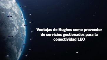 Ventajas de Hughes como proveedor de servicios gestionados para la conectividad LEO