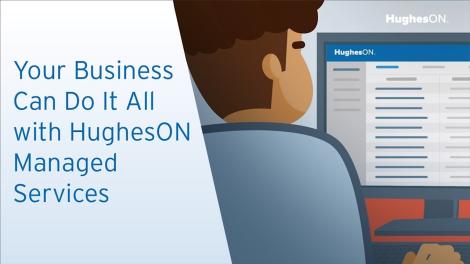 Your Business Can Do It All with HughesON Managed Services thumbnail