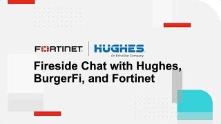Fireside Chat with Hughes, BurgerFi, and Fortinet thumbnail