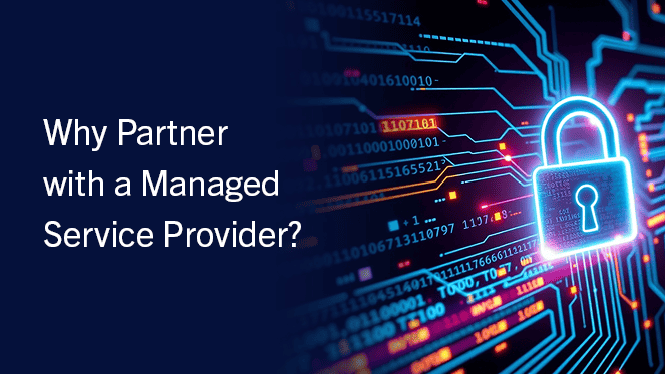 Why Partner with a Managed Service Provider?