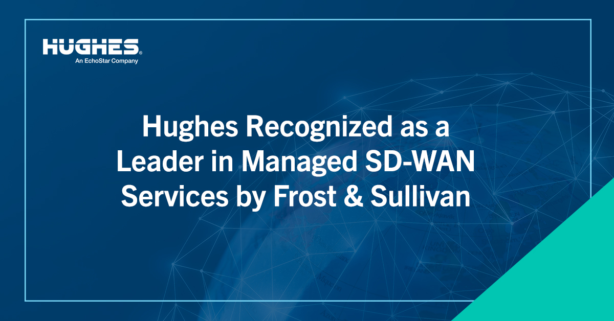 Hughes Recognized as a Leader in Managed SD-WAN Services by Frost & Sullivan