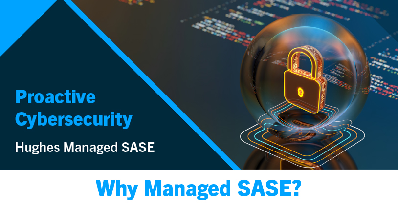 Proactive Cybersecurity with Hughes Managed SASE