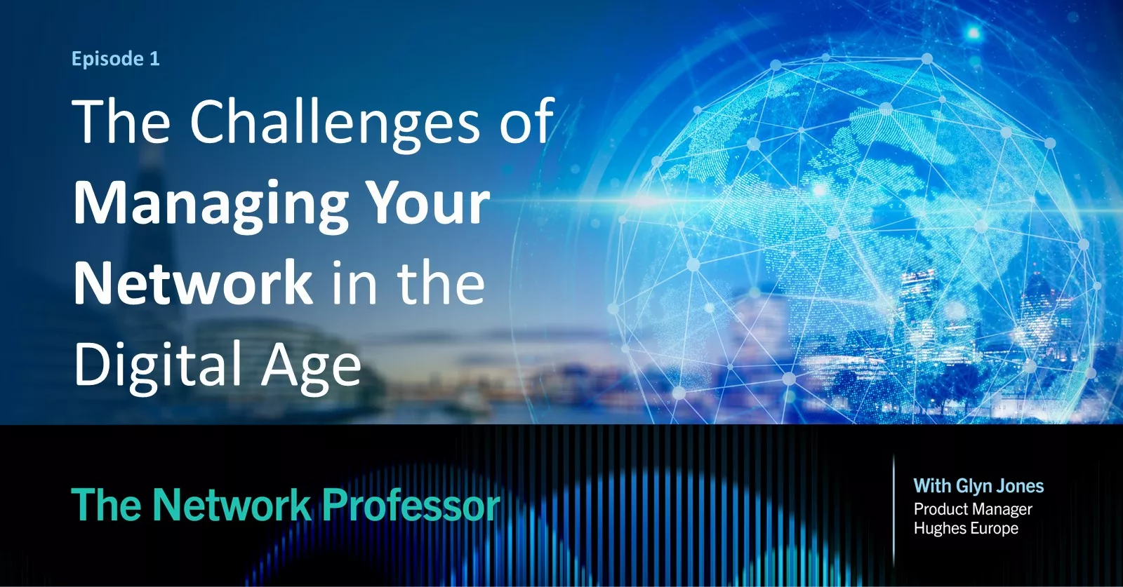 The Challenges of Managing your Network in the Digital Age