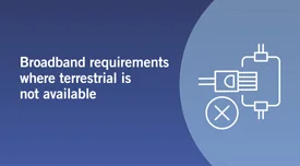 Broadband requirements where terrestrial is not available